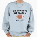Sundays We Watch Football Daddy Sweatshirt - Custom Art Print Men Women
