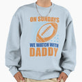 Sunday Football Daddy Fan Sweatshirt - Casual Everyday Wear Men Women