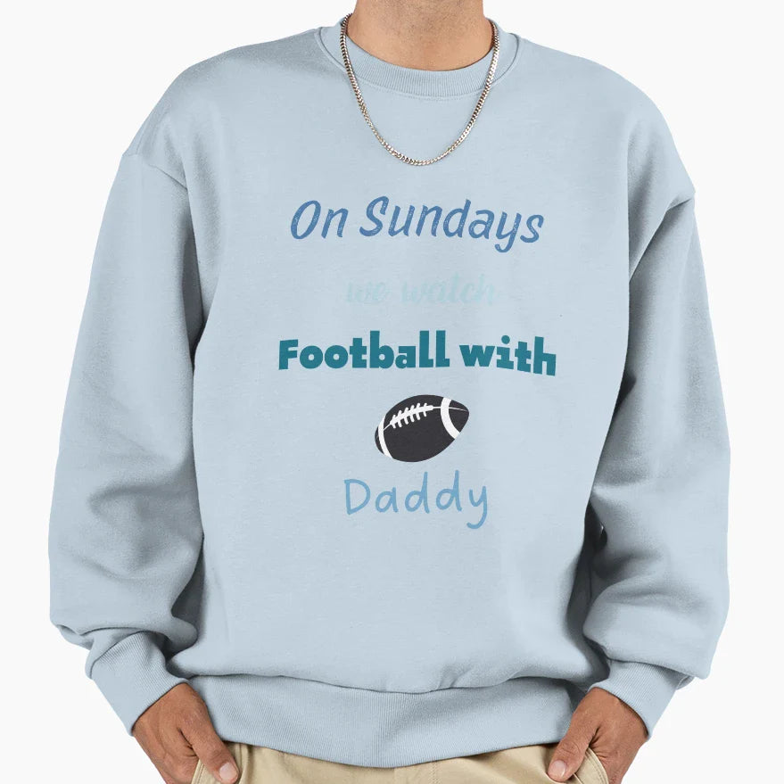 Sundays We Watch Football Daddy Sweatshirt - Novelty Apparel Men Women