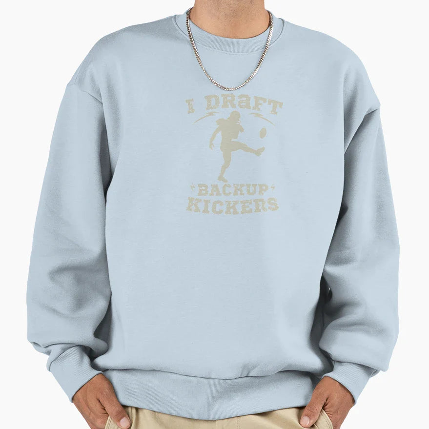 I Draft Backup Kickers Fantasy Sweatshirt - Fun Novelty Design Unisex