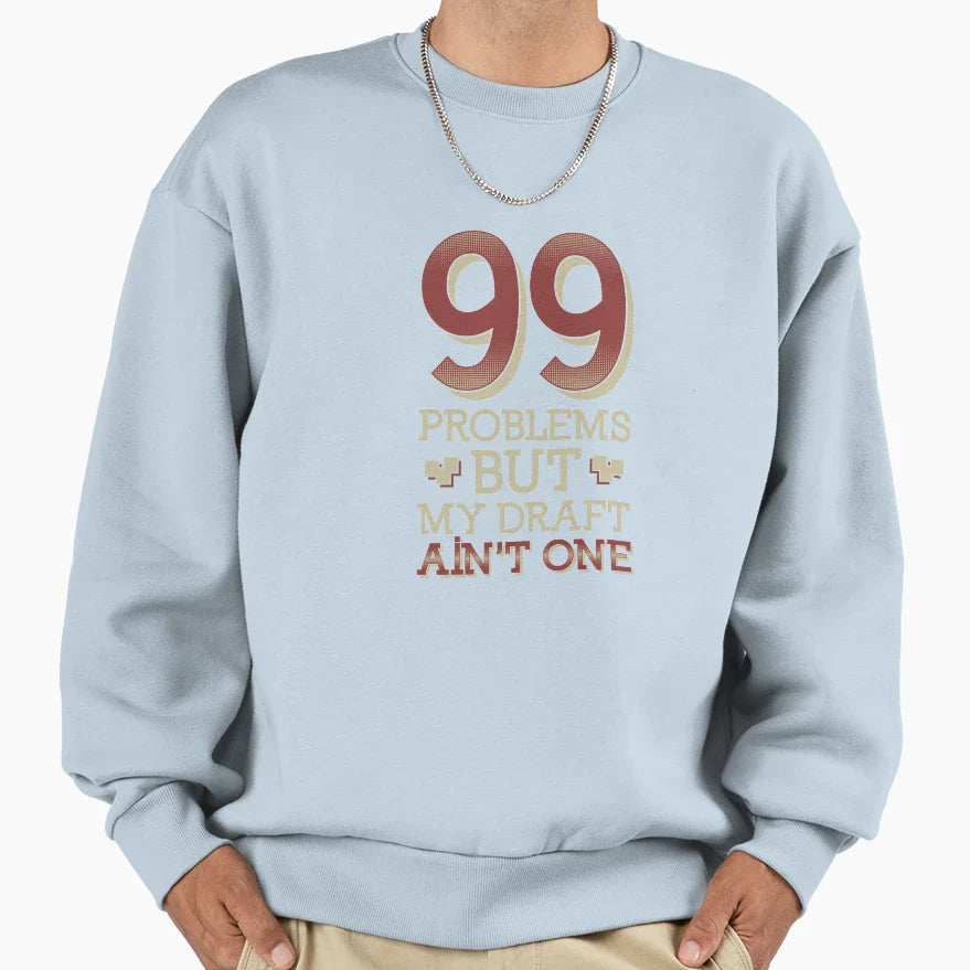 99 Problems But My Draft Aint One Sweatshirt - Minimalist Print Unisex