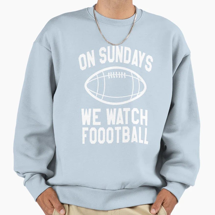 Sundays We Watch Football Sweatshirt - Novelty Apparel Unisex