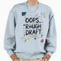 Oops Rough Draft Sweatshirt - Custom Art Print for Adults