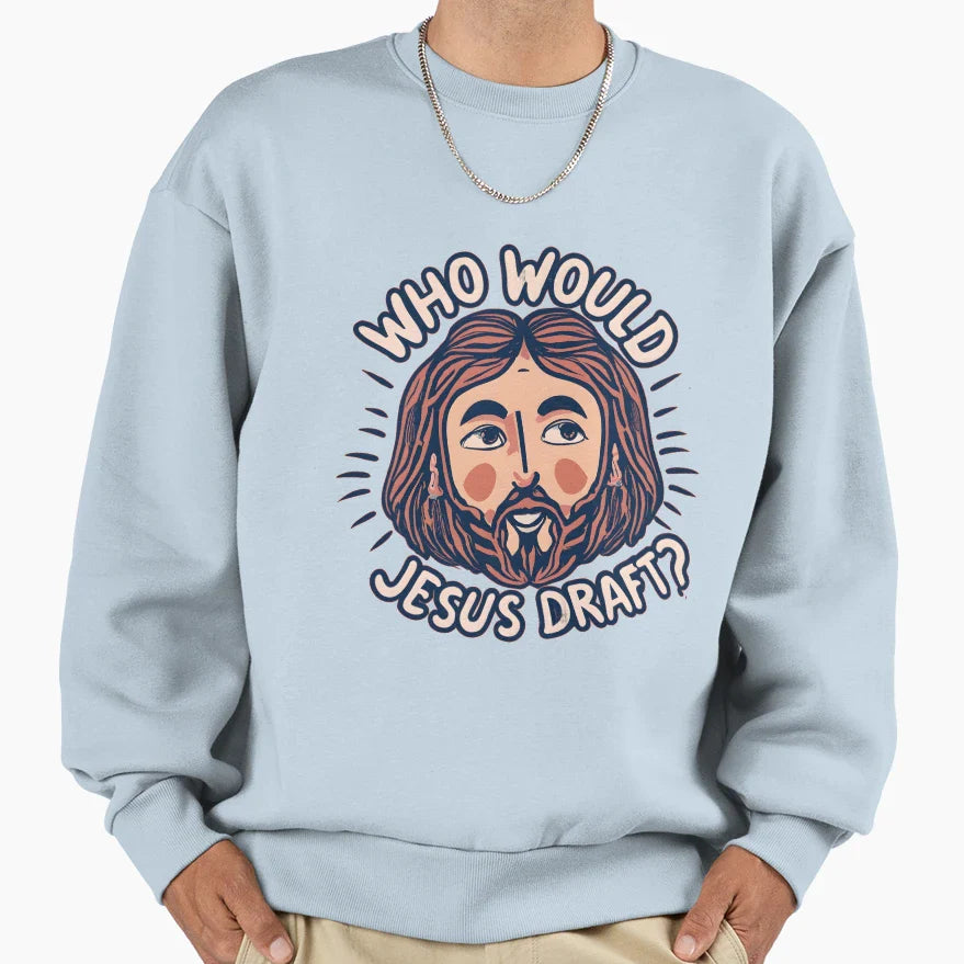 Who Would Jesus Draft Christian Sweatshirt - Aesthetic Graphic Unisex