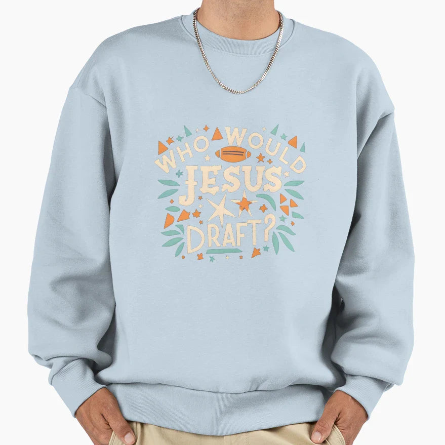 Copy Who Would Jesus Draft Christian Sweatshirt - Streetwear Style Unisex