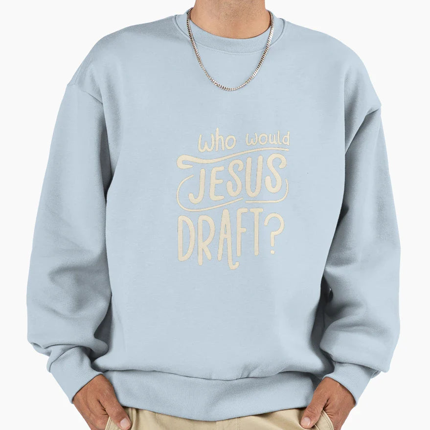 Who Would Jesus Draft Christian Sweatshirt - Streetwear Style for Adults