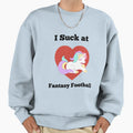 Funny I Suck Fantasy Football Sweatshirt - Streetwear Style for Adults