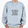 Sundays We Watch Football Daddy Sweatshirt - Fun Novelty Design Unisex