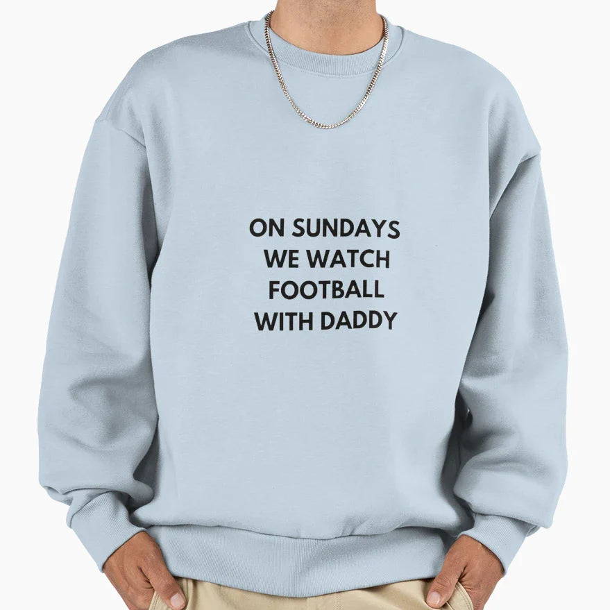 Sundays We Watch Football Daddy Sweatshirt - Fun Novelty Design Unisex