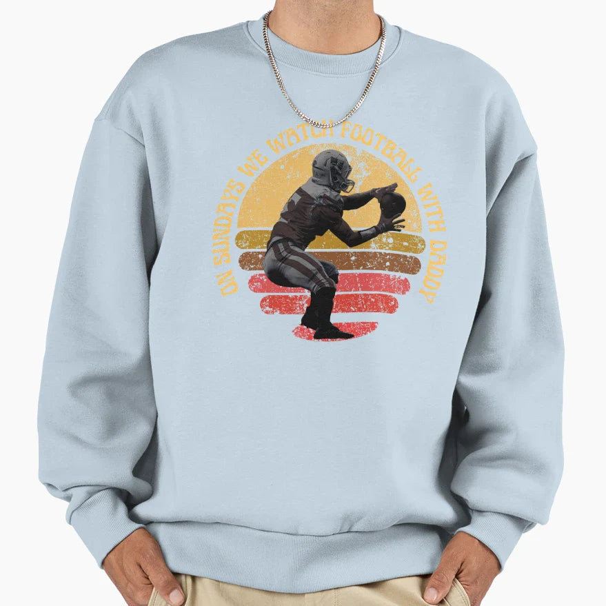 Sundays We Watch Football Daddy Sundays Sweatshirt - Graphic Print Unisex
