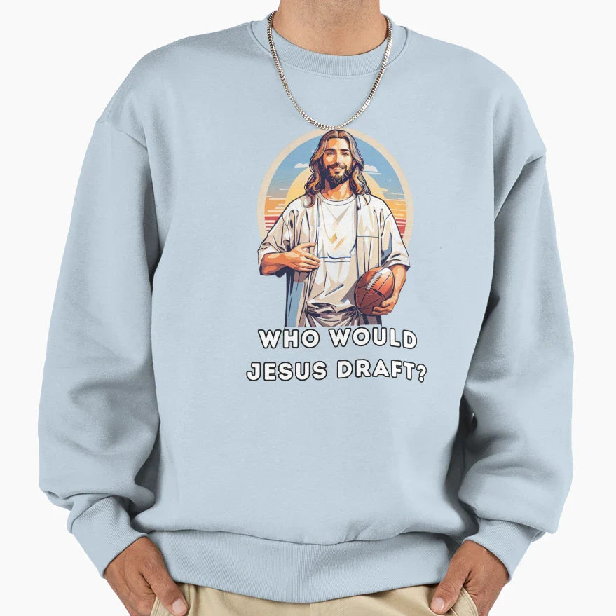 Who Would Jesus Draft Sweatshirt - Custom Art Print Men Women