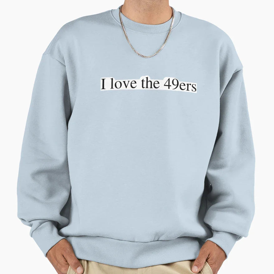 I Love 49Ers Sweatshirt - Unique Graphic for Adults