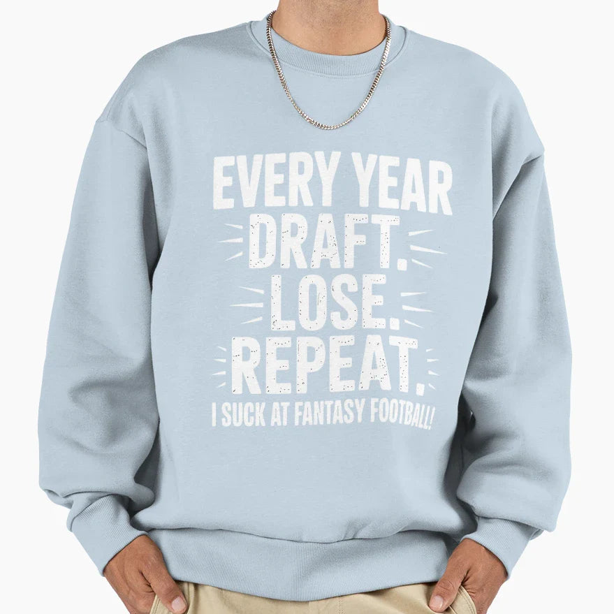 Draft Lose Repeat I Suck Fantasy Sweatshirt - Fun Novelty Design Men Women