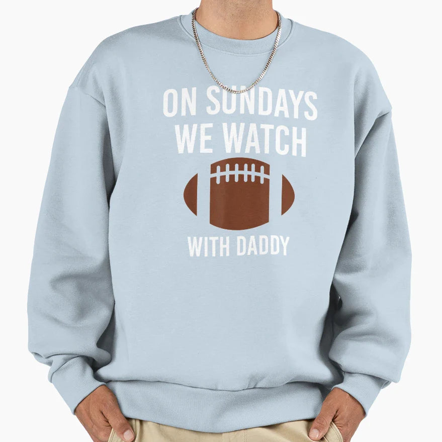 Sundays We Watch Daddy Funny Family Sweatshirt - Aesthetic Graphic Unisex