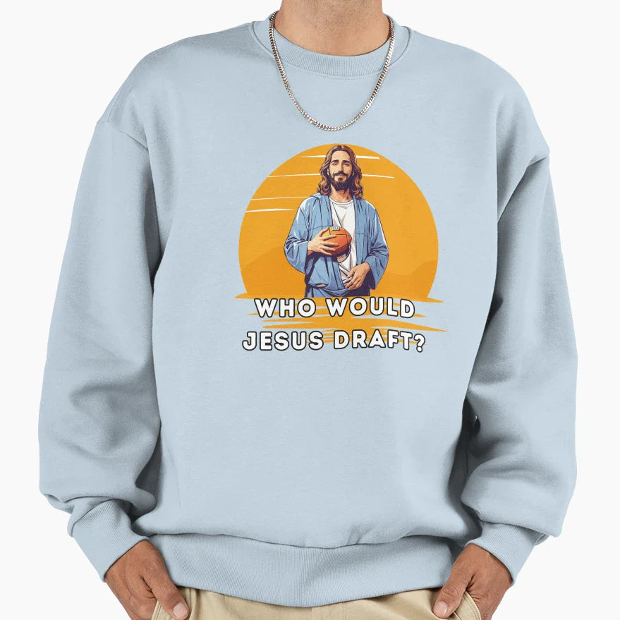 Who Would Jesus Draft Sweatshirt - Graphic Print Men Women