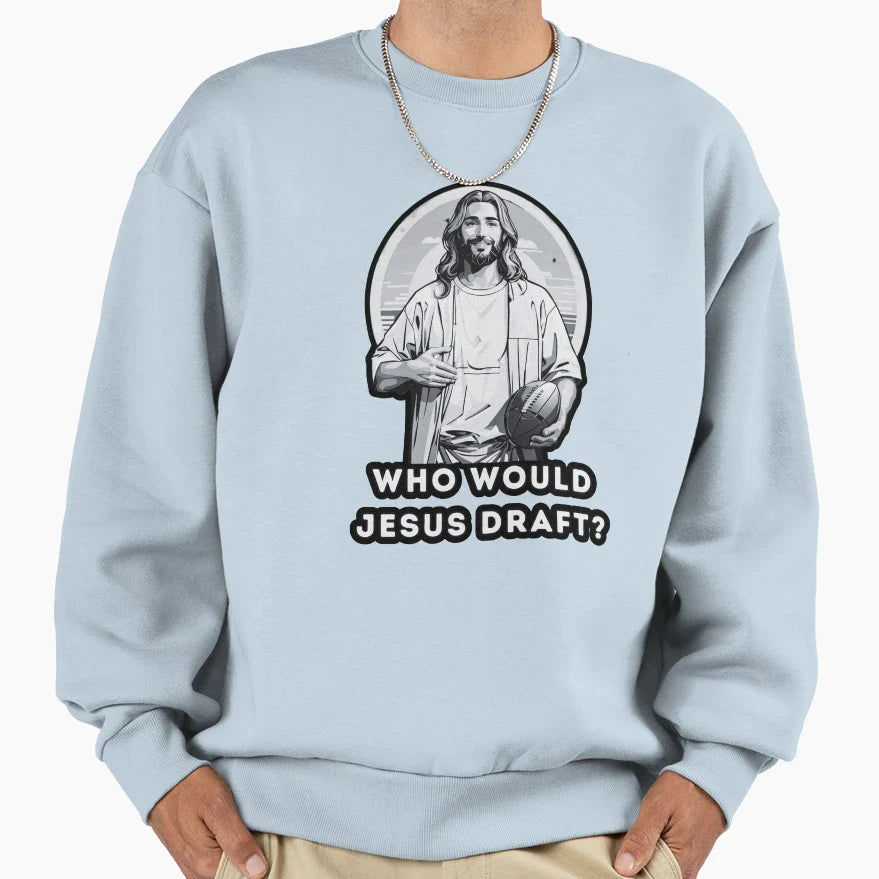 Who Would Jesus Draft Sweatshirt - Trendy Graphic for Adults
