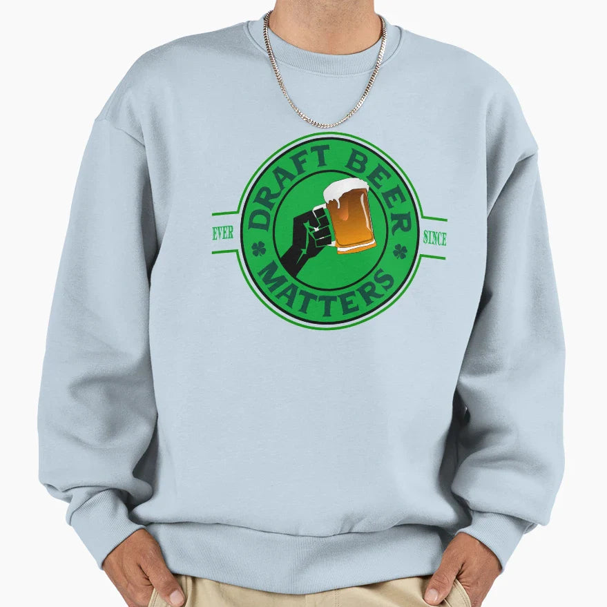 Draft Beer Matters Sweatshirt - Unique Graphic Men Women