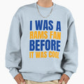 I Was Rams Fan Before I Was Los T-Shirt - Minimalist Print Men Women