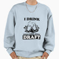 I Drink And Draft Sweatshirt - Aesthetic Graphic Men Women