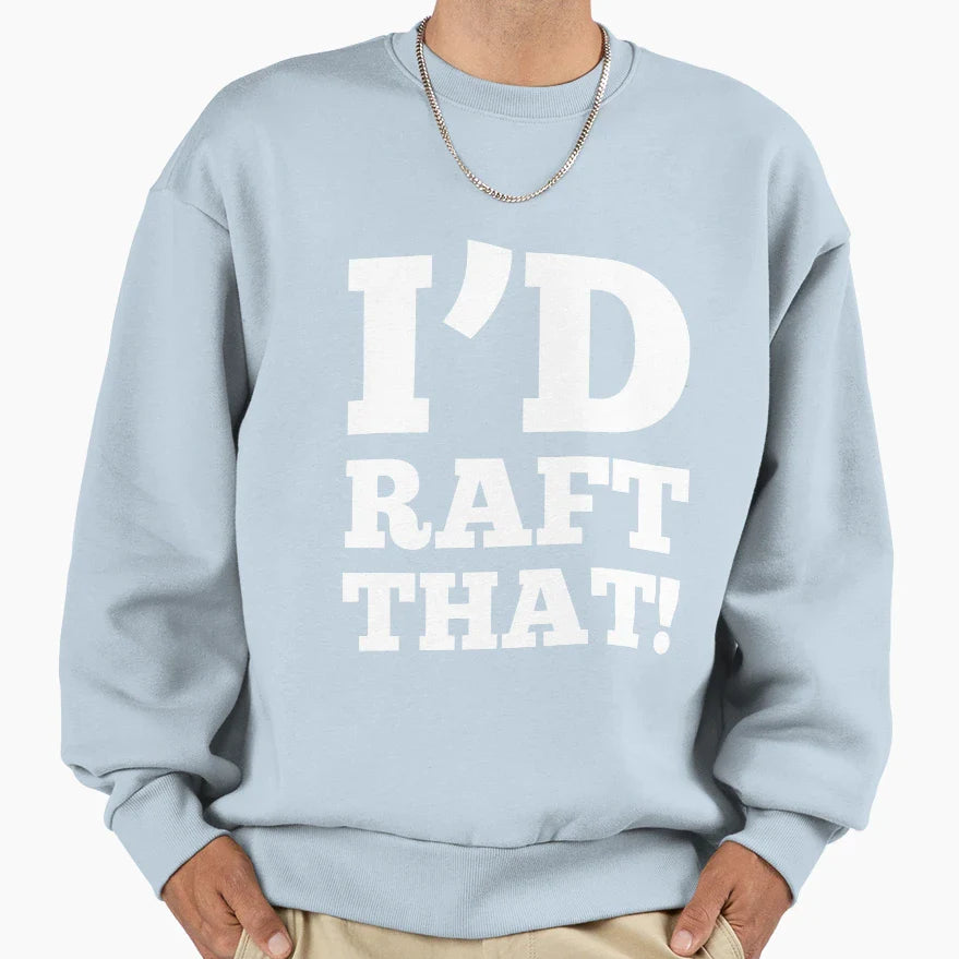 Rafting Sayings Raft White Water Sweatshirt - Novelty Apparel for Adults