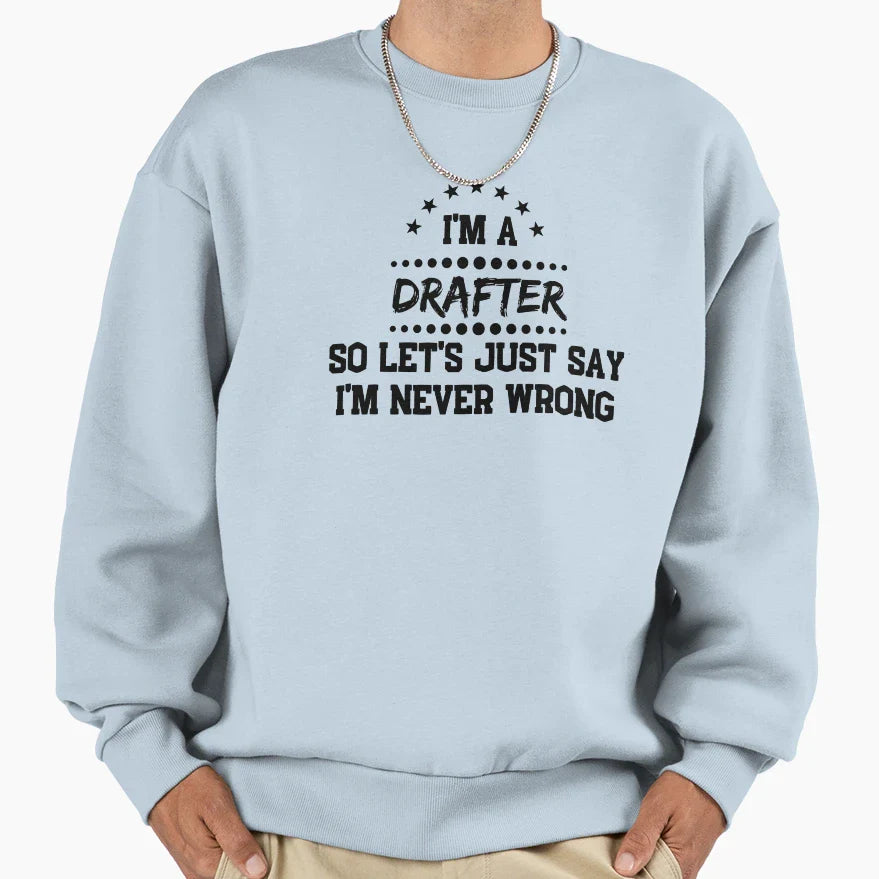 Im Drafter So Im Never Wrong Sweatshirt - Graphic Print for Adults
