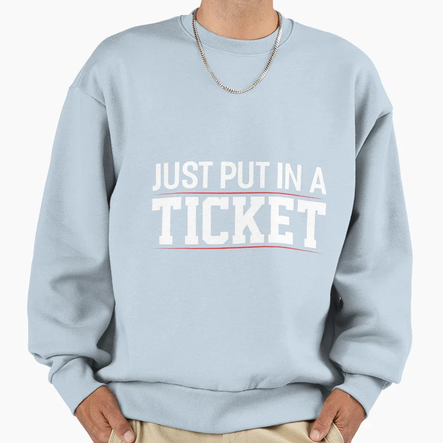 Just Put Ticket Funny Tech Support Sweatshirt - Graphic Print for Adults