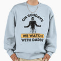 Sundays We Watch Football Daddy Sweatshirt - Novelty Apparel for Adults