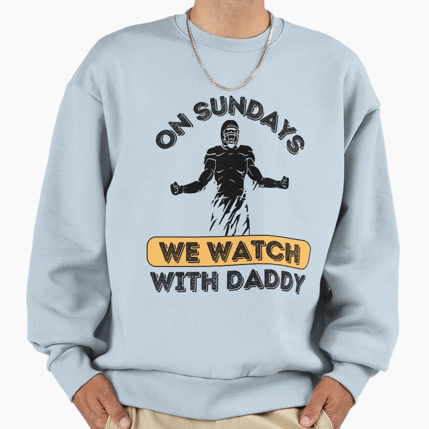 Sundays We Watch Football Daddy Sweatshirt - Novelty Apparel for Adults