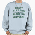 Draft Sleepers Wake Up Crying Sweatshirt - Fun Novelty Design Men Women