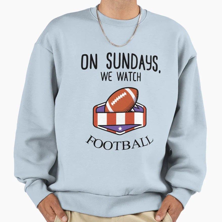 Sundays We Watch Football Sweatshirt - Casual Everyday Wear Unisex