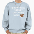 Fnl I Dont Need Therapy I Just Sweatshirt - Casual Everyday Wear Men Women