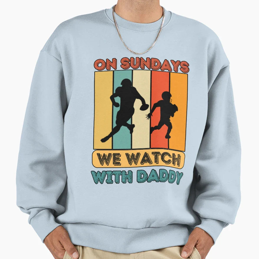 Sundays We Watch Football Daddy Sweatshirt - Minimalist Print Men Women