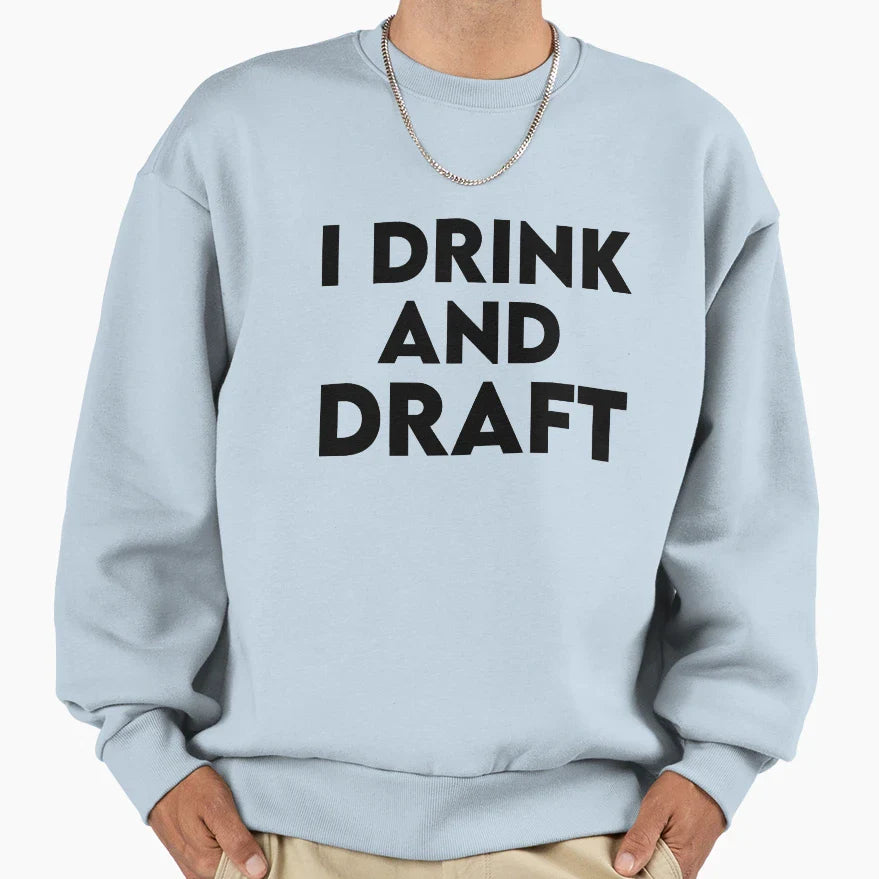 I Drink And Draft Sweatshirt - Unique Graphic Unisex