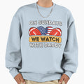 Sundays We Watch Football Daddy Sweatshirt - Aesthetic Graphic for Adults
