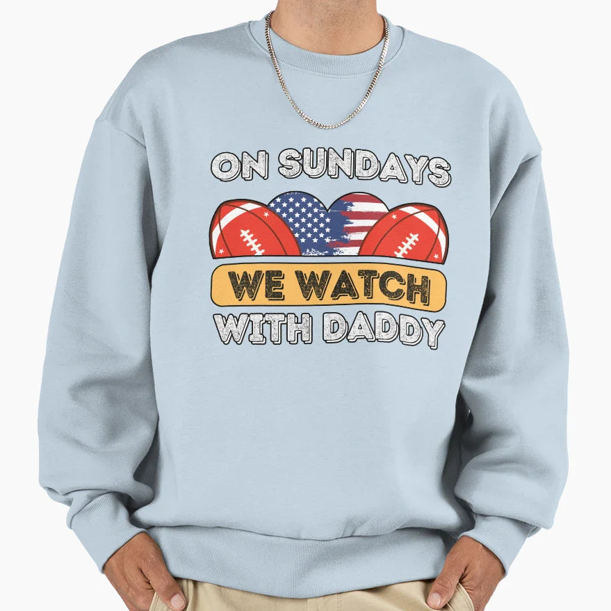 Sundays We Watch Football Daddy Sweatshirt - Aesthetic Graphic for Adults