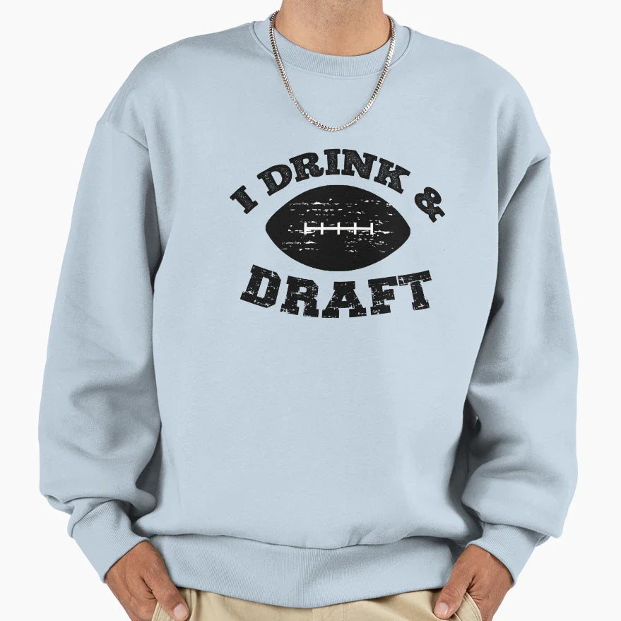 I Drink And Draft Funny Football Sweatshirt - Streetwear Style Unisex