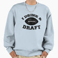 I Drink And Draft Funny Football Sweatshirt - Streetwear Style Unisex