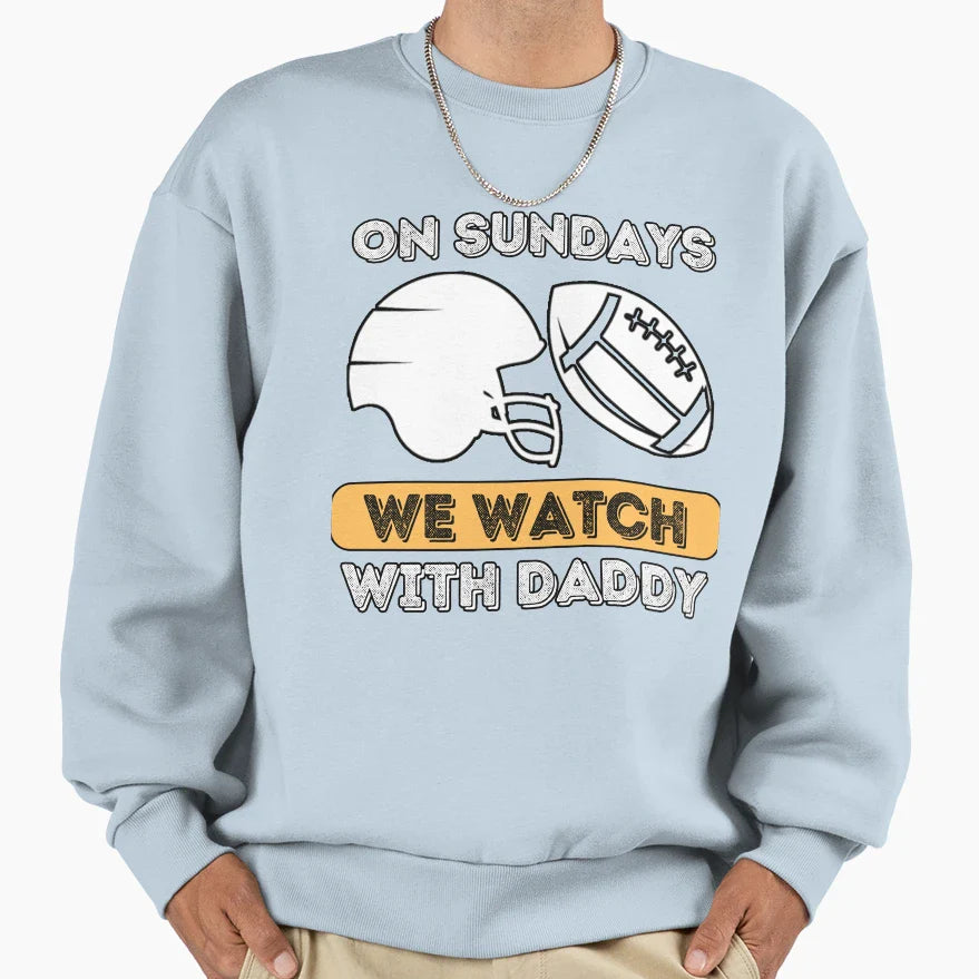 Sundays We Watch Football Daddy Sweatshirt - Minimalist Print Men Women