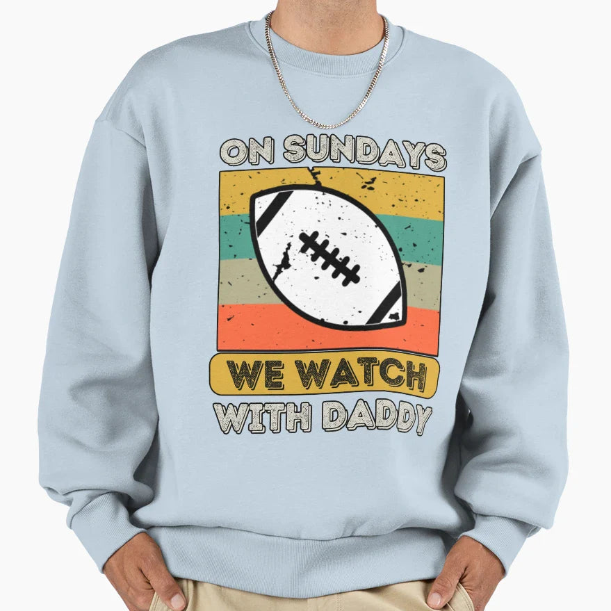 Sundays We Watch Football Daddy Sweatshirt - Trendy Graphic for Adults