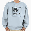 Just First Draft Sweatshirt - Unique Graphic Unisex