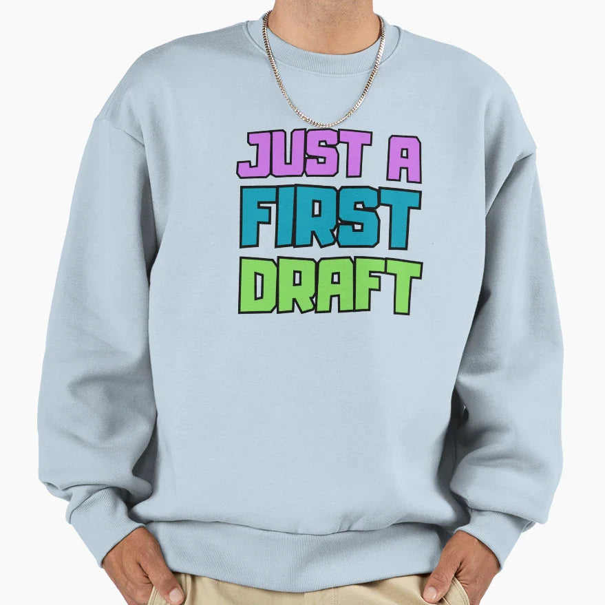 Copy Just First Draft Sweatshirt - Unique Graphic Men Women