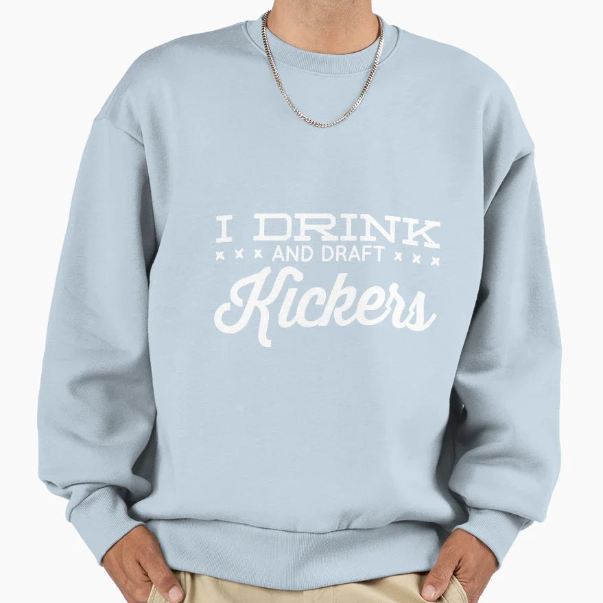 I Drink And Draft Kickers Sweatshirt - Custom Art Print Unisex