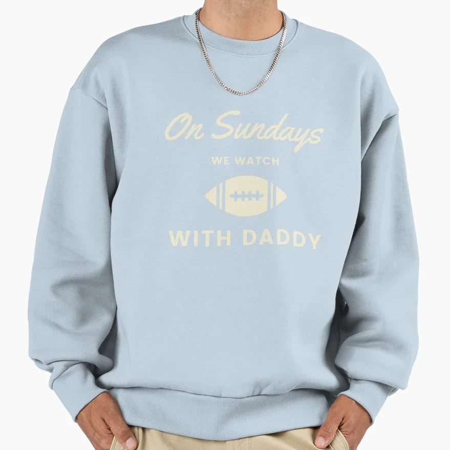 Sundays We Watch Football Daddy Sweatshirt - Streetwear Style Men Women