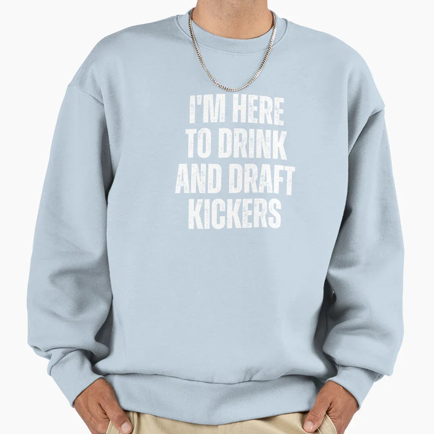 Im Here To Drink And Draft Sweatshirt - Casual Everyday Wear Men Women