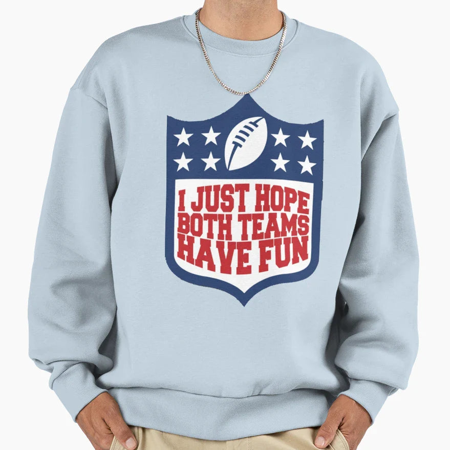 I Just Hope Both Teams Have Fun Sweatshirt - Casual Everyday Wear Unisex