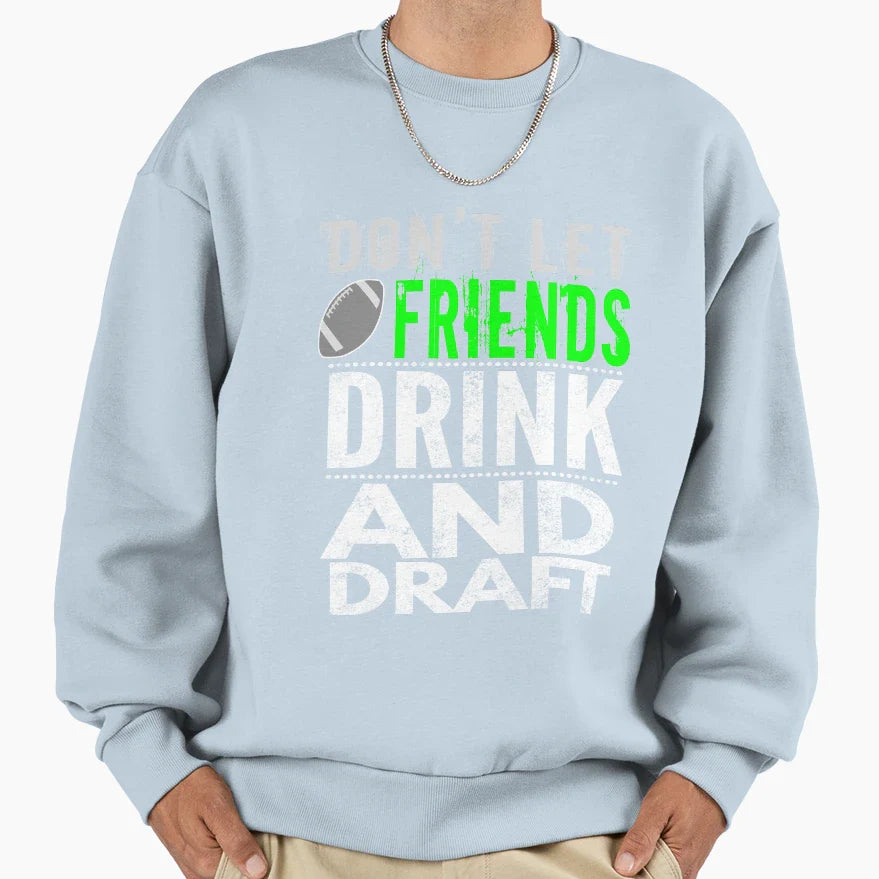 Funny Dont Let Friends Drink Sweatshirt - Fun Novelty Design for Adults