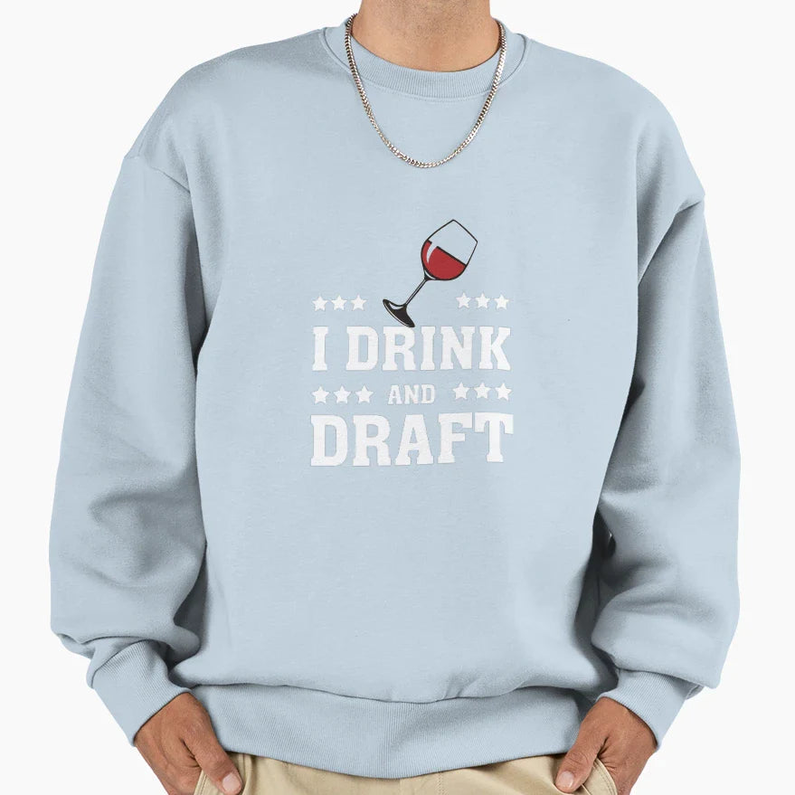 I Drink And Draft Sweatshirt - Streetwear Style Unisex