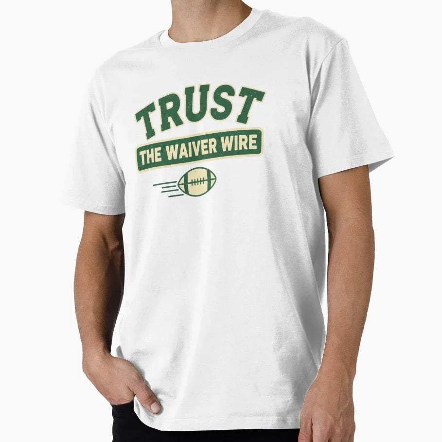 Trust Waiver Wire Fantasy Football T-Shirt - Casual Everyday Wear Unisex