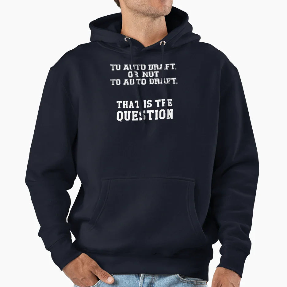 To Auto Draft Or Not To Auto Draft That Hoodie - Unique Graphic for Adults