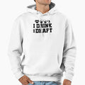 I Drink And Draft Hoodie - Custom Art Print Unisex